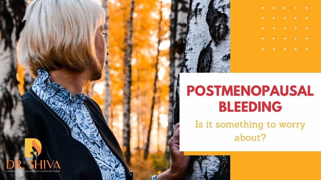 Postmenopausal Bleeding Is it Something to Worry About? Dr Shiva