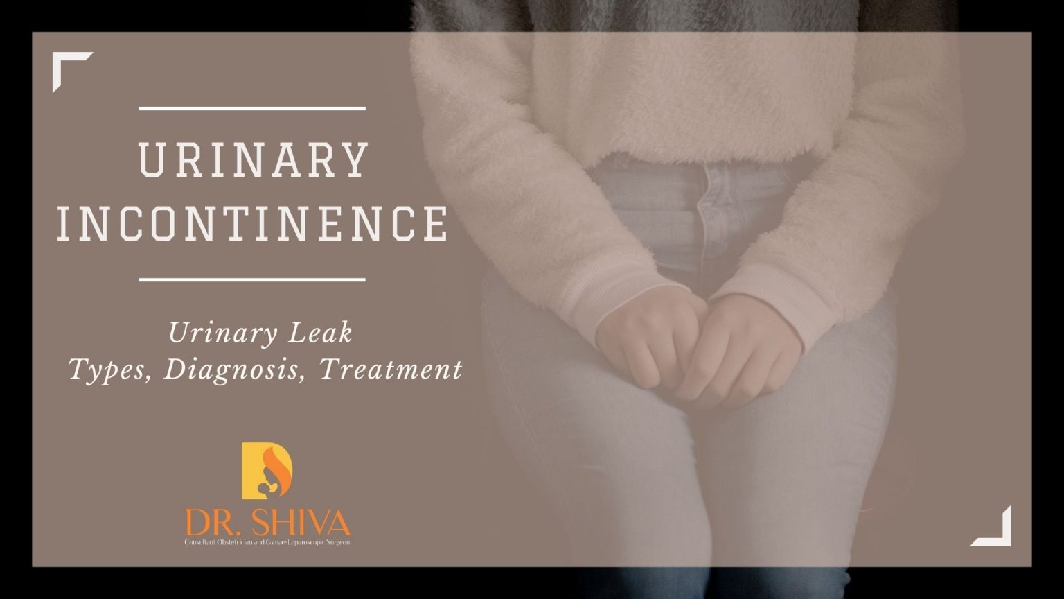 Urinary Incontinence Urinary Leak Symptoms & Causes Dr.Shiva