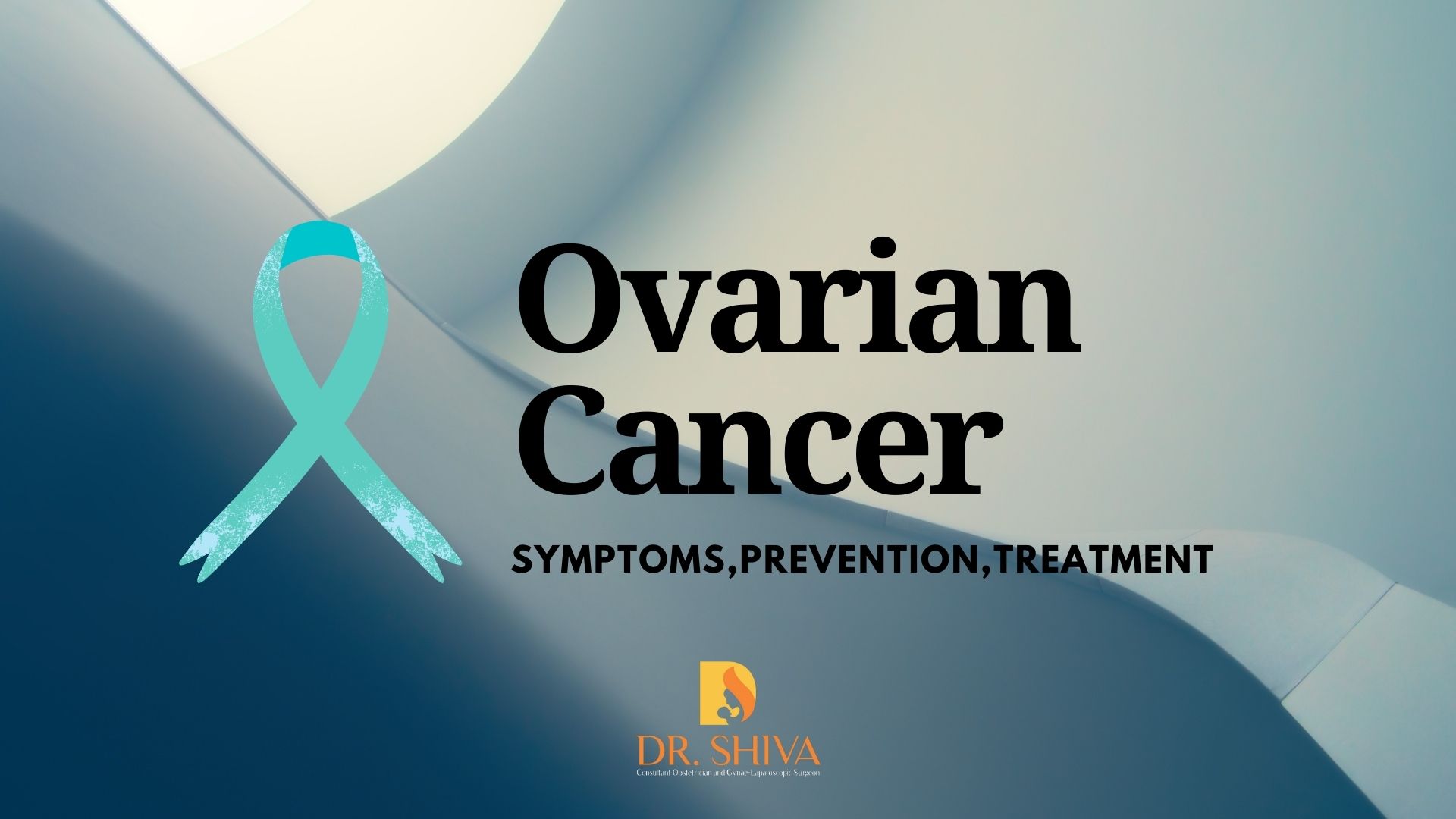 Ovarian Cancer : Symptoms, Prevention, Treatment